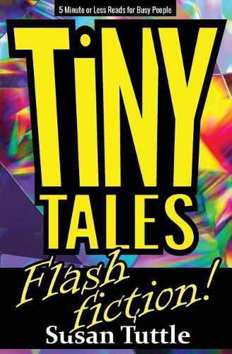 Cover image for Tiny Tales: Flash Fiction: 5-Minute or Less Reads for Busy People