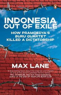 Cover image for Indonesia Out of Exile: How Pramoedya's Buru Quartet Killed a Dictatorship