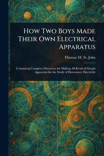 Cover image for How Two Boys Made Their Own Electrical Apparatus