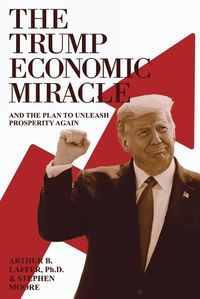 Cover image for The Trump Economic Miracle