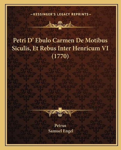 Petri D' Ebulo Carmen de Motibus Siculis, Et Rebus Inter Henricum VI (1770)