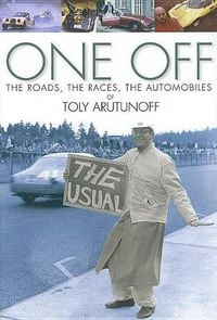 Cover image for One Off: The Roads, the Races, the Automobiles of Toly Arutunoff