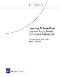 Cover image for Improving Air Force Depot Programming by Linking Resources to Capabilities
