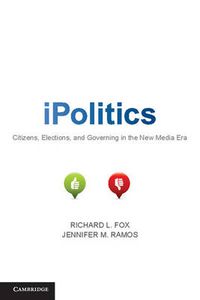 Cover image for iPolitics: Citizens, Elections, and Governing in the New Media Era