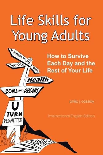 Life Skills for Young Adults: How to Survive Each Day and the Rest of Your Life