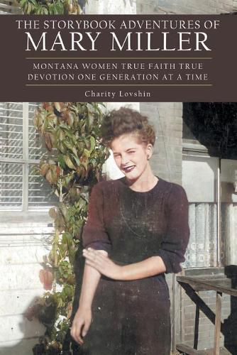 The Storybook Adventures of Mary Miller: Montana Women True Faith True Devotion One Generation at a Time