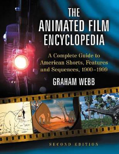 Cover image for The Animated Film Encyclopedia: A Complete Guide to American Shorts, Features and Sequences, 1900-1999