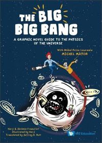 Cover image for Big Big Bang, The: A Graphic Novel Guide To The Physics Of The Universe (With Nobel Prize Laureate Michel Mayor)