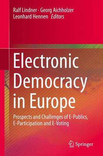 Cover image for Electronic Democracy in Europe: Prospects and Challenges of E-Publics, E-Participation and E-Voting