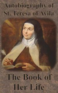 Cover image for Autobiography of St. Teresa of Avila - The Book of Her Life