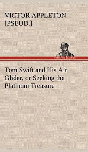 Cover image for Tom Swift and His Air Glider, or Seeking the Platinum Treasure