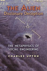 Cover image for The Alien Disclosure Deception: The Metaphysics of Social Engineering