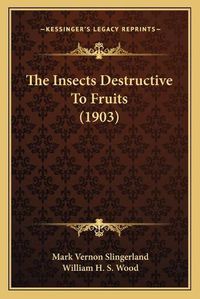 Cover image for The Insects Destructive to Fruits (1903)