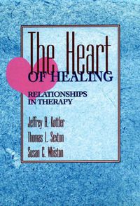 Cover image for The Heart of Healing: Relationships in Therapy