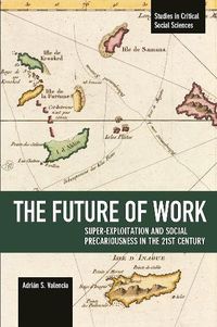 Cover image for The Future Of Work: Super-exploitation And Social Precariousness In The 21st Century: Studies in Critical Social Science Volume 81