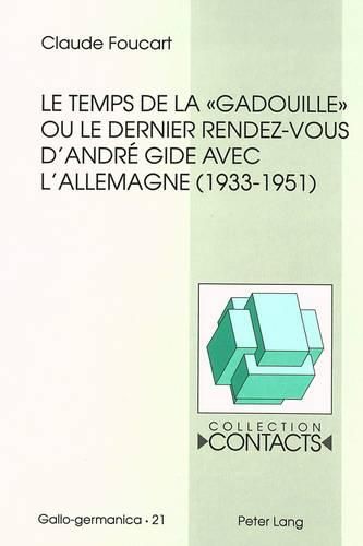 Le Temps de La -Gadouille- Ou Le Dernier Rendez-Vous D'Andre Gide Avec L'Allemagne (1933-1951)