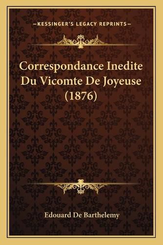 Correspondance Inedite Du Vicomte de Joyeuse (1876)