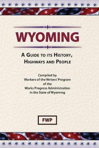 Wyoming : A Guide to Its History, Highways and People