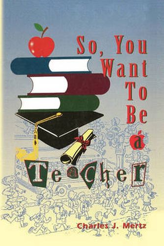Cover image for So, You Want To Be a Teacher
