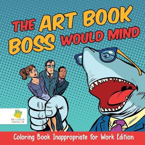 Cover image for The Art Book Boss WOULD Mind Coloring Book Inappropriate for Work Edition