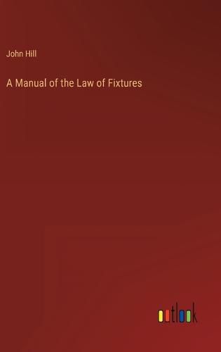 A Manual of the Law of Fixtures