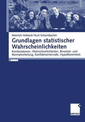 Cover image for Grundlagen statistischer Wahrscheinlichkeiten: Kombinationen, Wahrscheinlichkeiten, Binomial- und Normalverteilung, Konfidenzintervalle, Hypothesentests