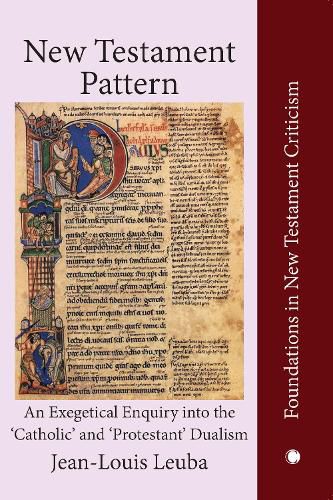 New Testament Pattern: An Exegetical Enquiry into the 'Catholic' and 'Protestant' Dualism