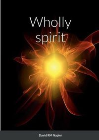 Cover image for Wholly spirit