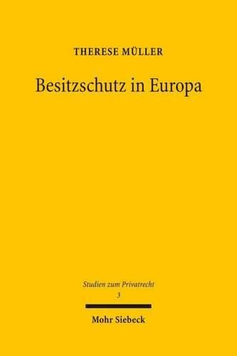 Cover image for Besitzschutz in Europa: Eine rechtsvergleichende Untersuchung uber den zivilrechtlichen Schutz der tatsachlichen Sachherrschaft