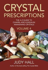 Cover image for Crystal Prescriptions volume 4 - The A-Z guide to chakra balancing crystals and kundalini activation stones