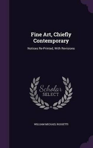 Cover image for Fine Art, Chiefly Contemporary: Notices Re-Printed, with Revisions