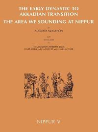 Cover image for Nippur V: The Area WF Sounding: The Early Dynastic to Akkadian Transition