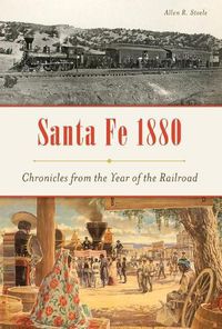 Cover image for Santa Fe 1880: Chronicles from the Year of the Railroad