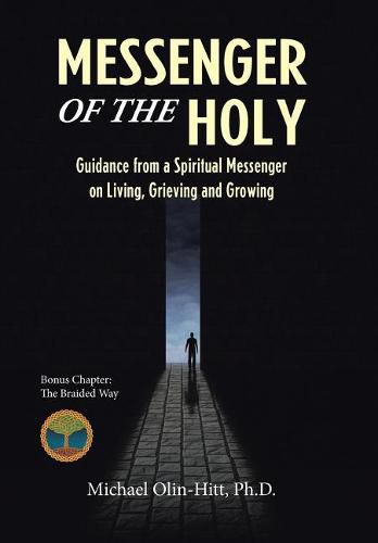 Cover image for Messenger of the Holy: Guidance from a Spiritual Messenger on Living, Grieving and Growing