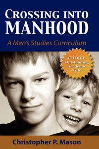 Cover image for Crossing Into Manhood: A Men's Studies Curriculum