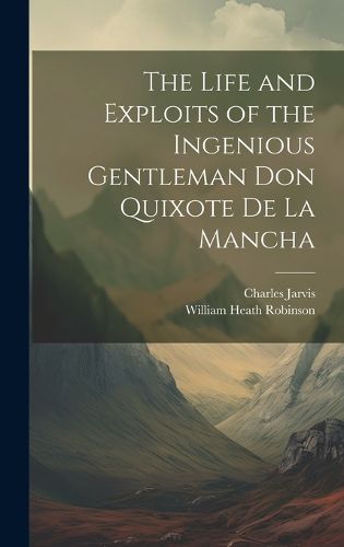 Cover image for The Life and Exploits of the Ingenious Gentleman Don Quixote De La Mancha