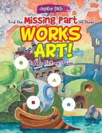 Cover image for Find the Missing Part of these Works of Art! Hidden Picture Book