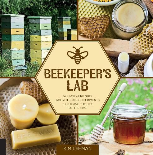 Cover image for Beekeeper's Lab: 52 Family-Friendly Activities and Experiments Exploring the Life of the Hive