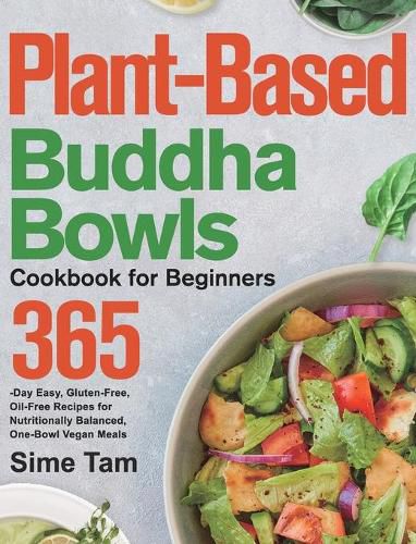 Cover image for Plant-Based Buddha Bowls Cookbook for Beginners: 365-Day Easy, Gluten-Free, Oil-Free Recipes for Nutritionally Balanced, One- Bowl Vegan Meals