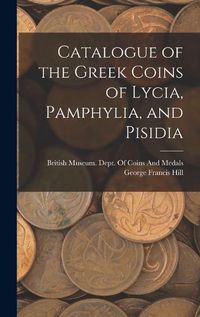 Cover image for Catalogue of the Greek Coins of Lycia, Pamphylia, and Pisidia