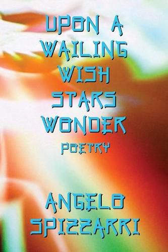 Cover image for Upon A Wailing Wish Stars Wonder: Poetry