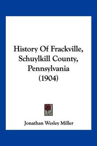 Cover image for History of Frackville, Schuylkill County, Pennsylvania (1904)