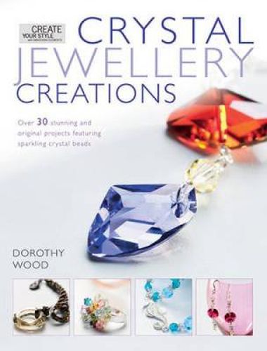 Cover image for Crystal Jewellery Creations: Over 30 Stunning and Original Projects Featuring Sparkline Crystal Beads