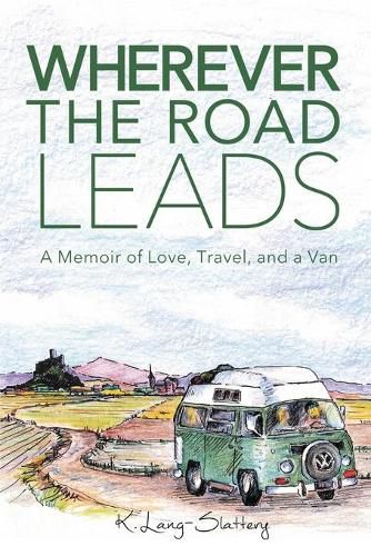 Cover image for Wherever the Road Leads: A Memoir of Love, Travel, and a Van