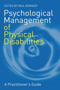 Cover image for Psychological Management of Physical Disabilities: A Practitioner's Guide