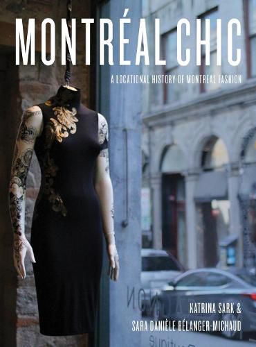 Cover image for Montreal Chic: A Locational History of Montreal Fashion