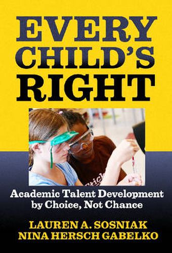 Cover image for Every Child's Right: Academic Talent Development by Choice, Not Chance