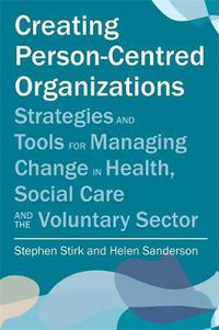 Cover image for Creating Person-Centred Organizations in Health, Social Care and the Third Sector