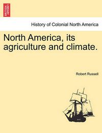 Cover image for North America, Its Agriculture and Climate.