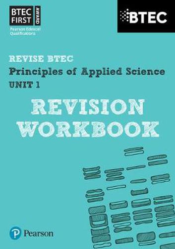 Pearson REVISE BTEC First in Applied Science: Principles of Applied Science Unit 1 Revision Workbook: for home learning, 2022 and 2023 assessments and exams